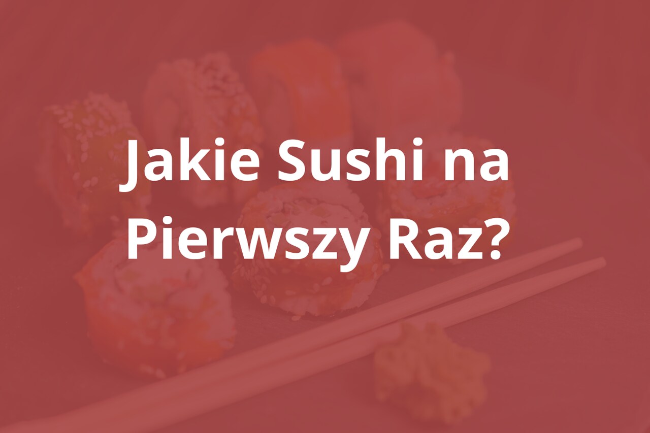 jakie sushi na pierwszy raz?